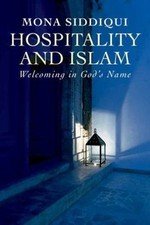 Hospitality and Islam: Welcoming in God’s Name by Siddiqui, Mona