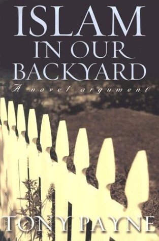 Islam in Our Backyard: A Novel Argument – paperback Tony Payne