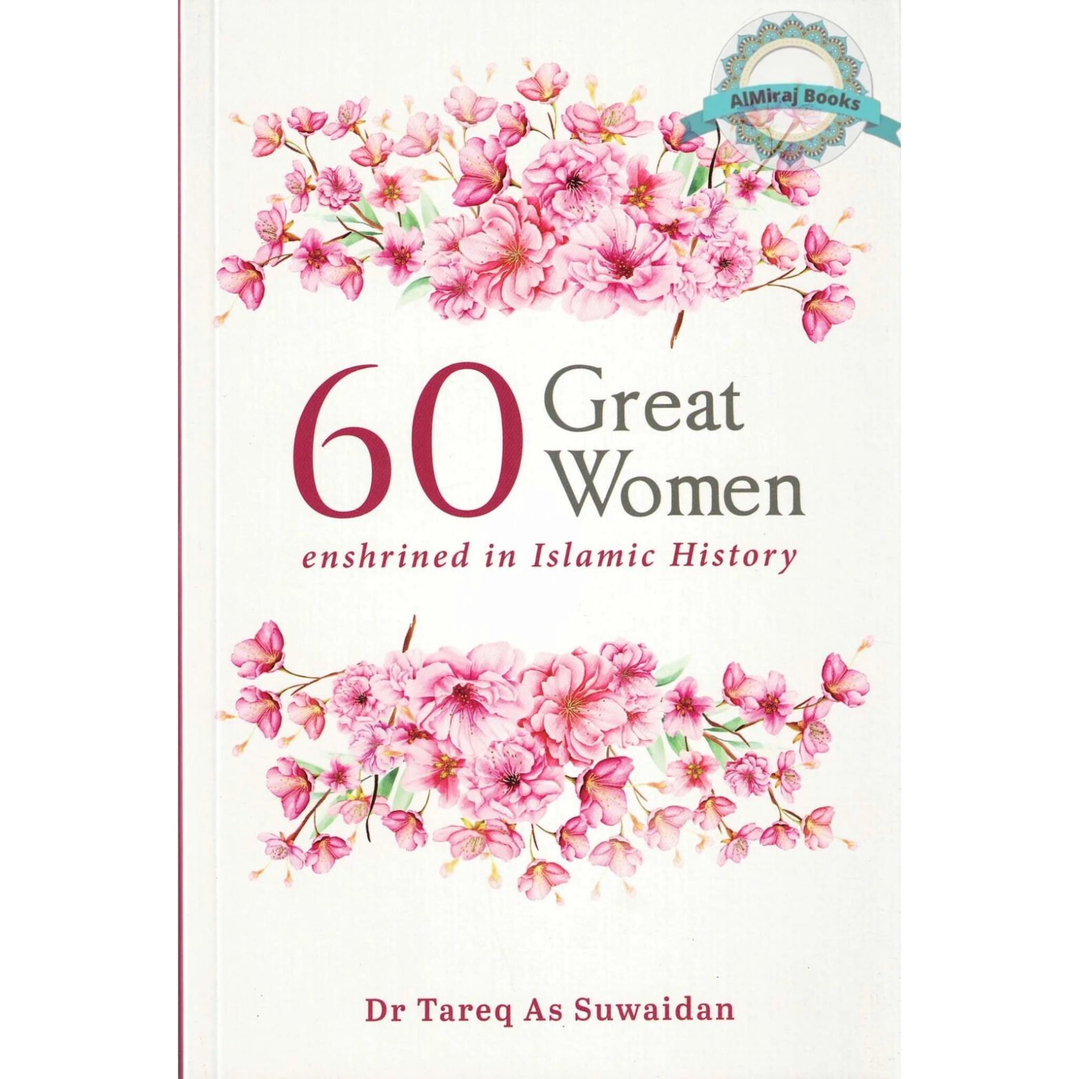 60 Great Women Enshrined in Islamic History By Dr. Tareq As Suwaidan