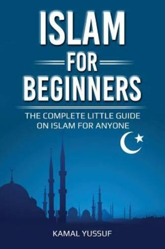 Islam for Beginners : The Complete Little Guide on Islam for Anyone, Paperbac…