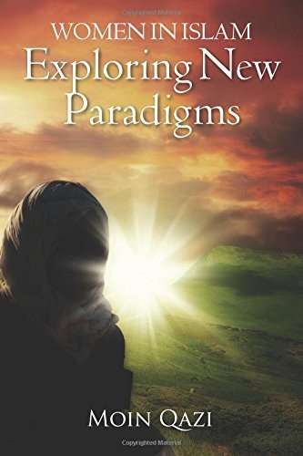 WOMEN IN ISLAM- EXPLORING NEW PARADIGMS By Moin Qazi **BRAND NEW**
