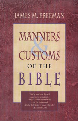 Manners And Customs Of The Bible – Paperback By James Freeman – GOOD