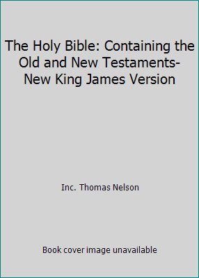 The Holy Bible: Containing the Old and New Testaments- New King James Version