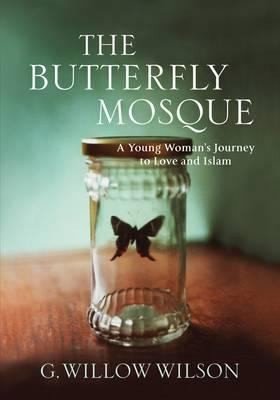 The Butterfly Mosque: A Young Woman’s Journey To Love and Islam