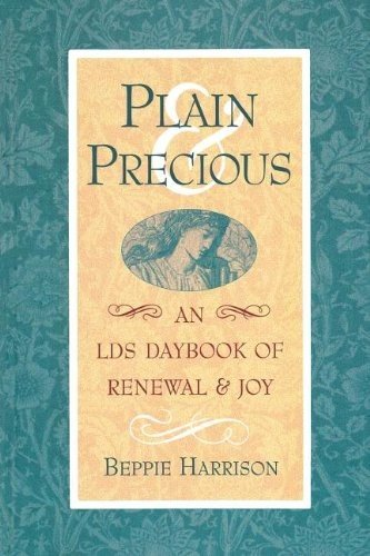 Plain and Precious: An Lds Daybook of Renewal and Joy By Harriso