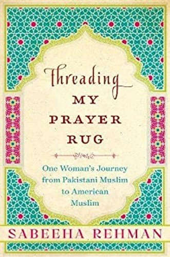 Threading My Prayer Rug : One Woman’s Journey from Pakistani Musl
