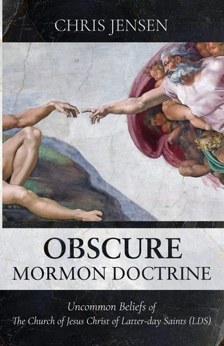 Obscure Mormon Doctrine: Uncommon Beliefs of The Church of Jesus Christ of L…