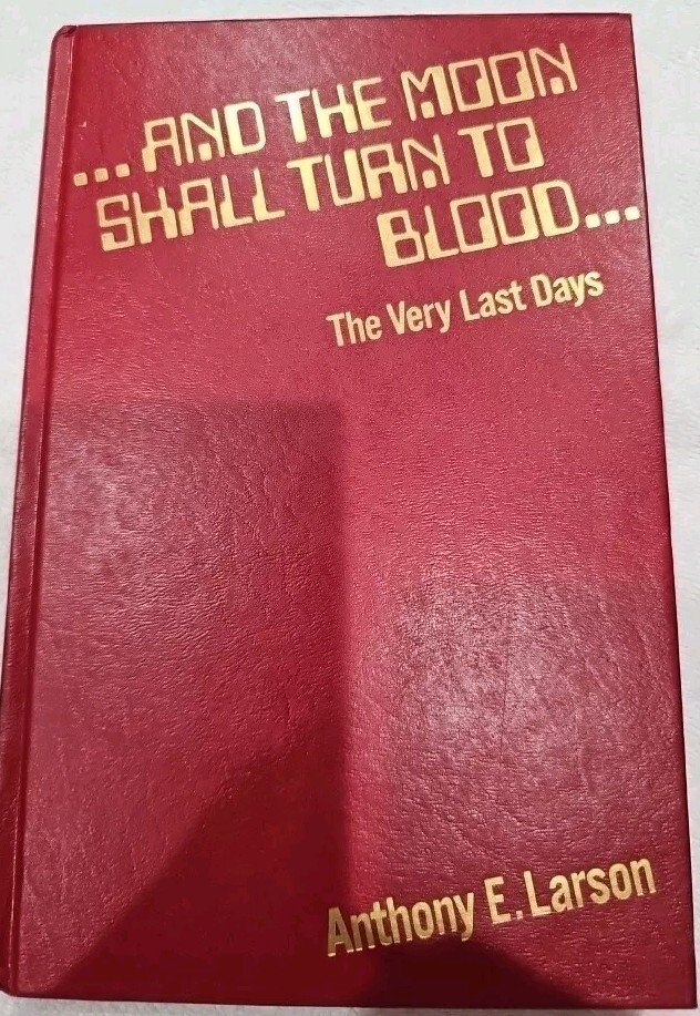 And The Moon Shall Turn To Blood by Anthony E. Larson The Last Days LDS Mormon