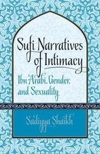 Sufi Narratives of Intimacy: Ibn ‘Arabī, Gender, and Sexuality