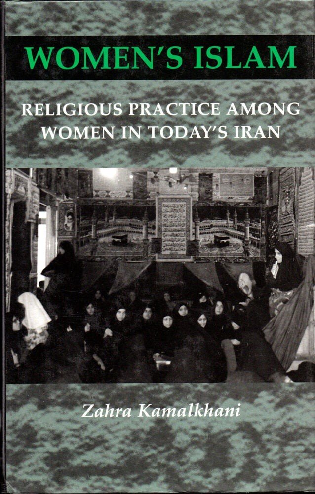Zahra Kamalkhani / Women’s Islam Religious Practice Among Women in Today’s Iran