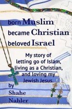 Born Muslim Became Christian Beloved Israel: My story of letting go of Islam,…