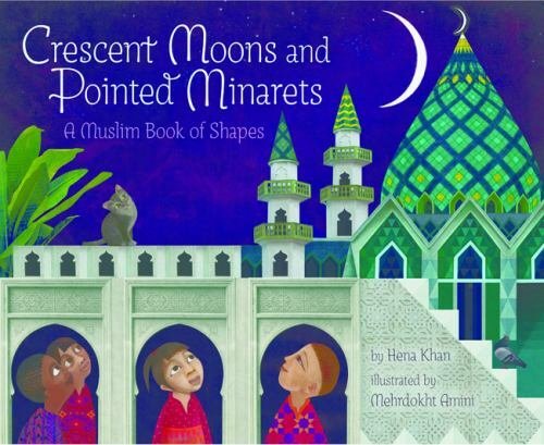 Crescent Moons and Pointed Minarets: A Muslim – 1452155410, Hena Khan, hardcover