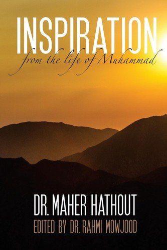 Inspiration from the Life of Muhammad – Hathout, Dr. Maher M.