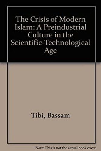 The Crisis of Modern Islam : A Preindustrial Culture in the Scien