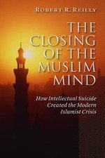 The Closing of the Muslim Mind : How Intellectual Suicide Created the Modern Is…