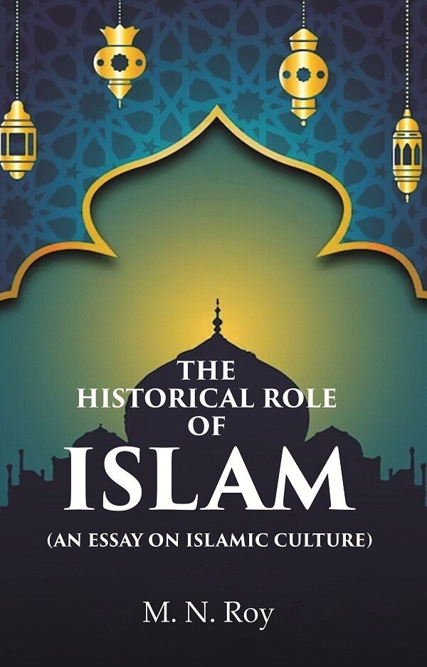 The Historical Role of Islam: (An Essay on Islamic Culture) [Hardcover]