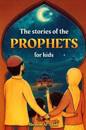 The stories of the prophets for kids by Ibrahim Al-Abadi: New