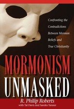 Mormonism Unmasked by R. Philip Roberts;  Phillip Roberts