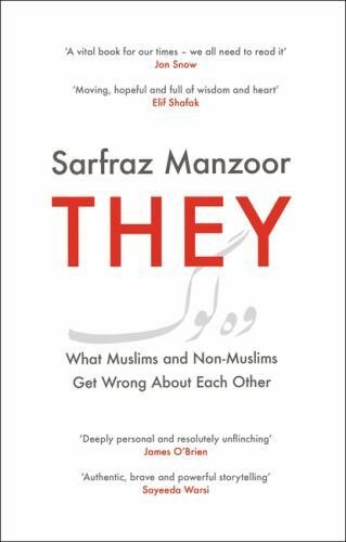 They: What Muslims and Non-Muslims Get Wrong About Each Other by Manzoor, Sarfr