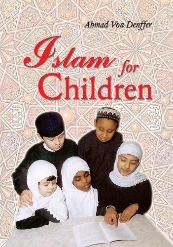 Islam for Children (Muslim Children’s Library) by Von Denffer, Ahmad