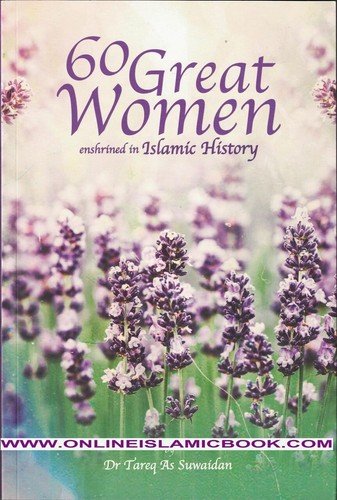 60 Great Women Enshrined in Islamic History By Dr. Tareq As Suwaidan