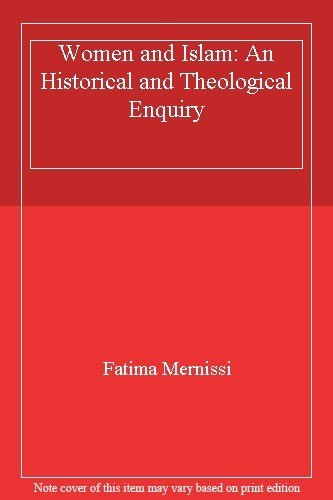 Women and Islam: An Historical and Theological Enquiry By Fatima