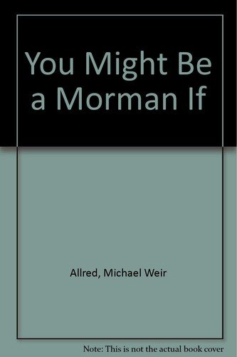 You Might Be a Mormon If… by Michael Weir Allred – Paperback – VERY GOOD