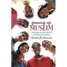 Growing Up Muslim: Understanding the Beliefs and Practices of Islam by Ali-Kara
