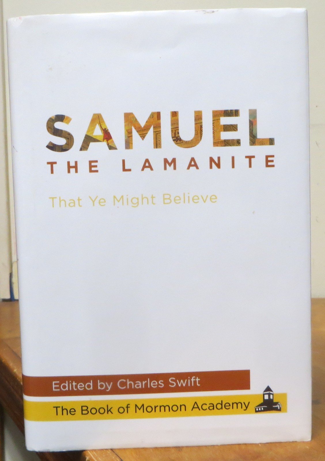 Samuel the Lamanite: That Ye Might Believe  – The Book of Mormon Academy