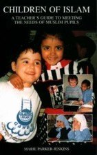 Children of Islam: A Teacher’s Guide to Meeting the Needs of Muslim Pupils