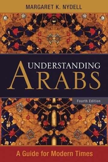 Understanding Arabs: A Guide – Paperback, by Nydell Margaret K. – Very Good x