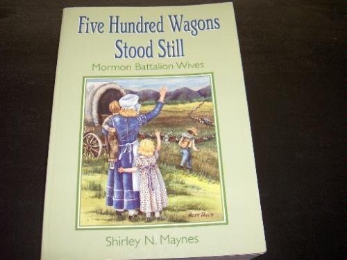 Five Hundred Wagons Stood Still: Mormon Battalion Wives – Paperback – GOOD