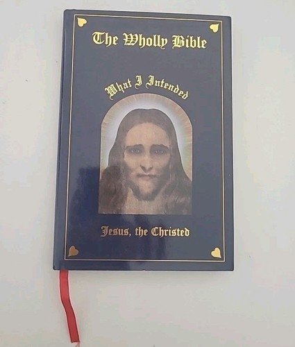 THE WHOLLY BIBLE, WHAT I INTENDED: JESUS, THE CHRISTED – Hardcover **Excellent**