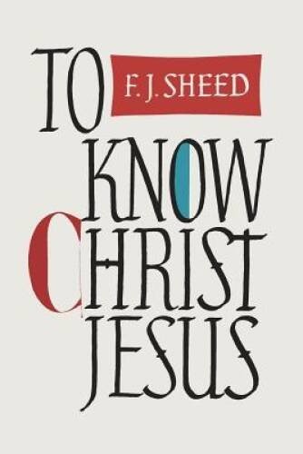To Know Christ Jesus – Paperback By Sheed, Frank – VERY GOOD