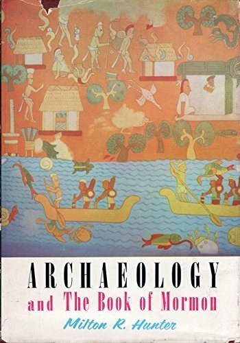 Archaeology and the Book of Mormon by Milton R. Hunter – Hardcover – GOOD