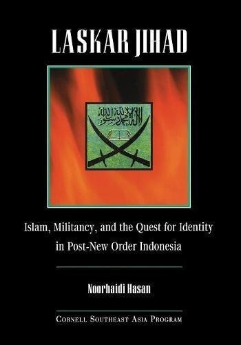 LASKAR JIHAD: ISLAM, MILITANCY, AND THE QUEST FOR IDENTITY By Noorhaidi Hasan VG