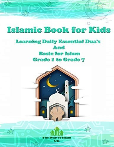 ISLAMIC BOOK FOR KIDS: LEARNING DAILY ESSENTIAL DUA’S AND By The Way Of Islam Uk