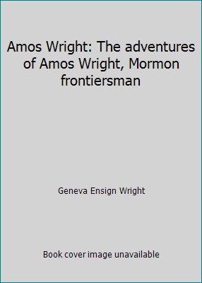 Amos Wright: The adventures of Amos Wright, Mormon frontiersman